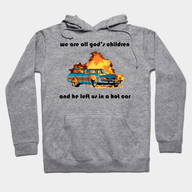 we are all god's children and he left us in a hot car (black text) Hoodie by craftsbeforeshafts